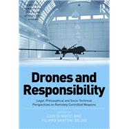 Drones and Responsibility: Legal, Philosophical and Socio-Technical Perspectives on Remotely Controlled Weapons by Nucci,Ezio Di, 9781472456724