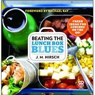 Beating the Lunch Box Blues Fresh Ideas for Lunches on the Go! by Hirsch, J. M.; Ray, Rachael, 9781476726724