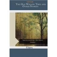 The Old Willow Tree and Other Stories by Ewald, Carl, 9781505356724