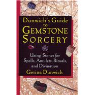 Dunwich's Guide to Gemstone Sorcery by Dunwich, Gerina, 9781564146724