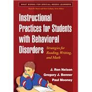 Instructional Practices for Students with Behavioral Disorders Strategies for Reading, Writing, and Math by Nelson, J. Ron; Benner, Gregory J.; Mooney, Paul, 9781593856724