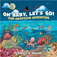 Oh Baby, Let’s Go! by Major, Camille B., 9781728346724