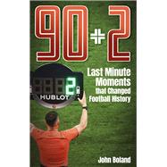 90+2 Last Minute Moments that Changed Football History by Boland, John, 9781801506724