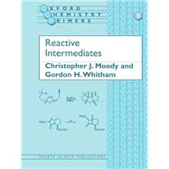 Reactive Intermediates by Moody, Christopher J.; Whitham, Gordon H., 9780198556725