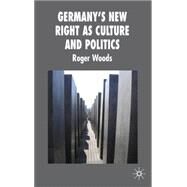 Germany's New Right as Culture and Politics Culture and Politics by Woods, Roger, 9780230506725