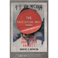 The Invitation-Only Zone The True Story of North Korea's Abduction Project by Boynton, Robert S., 9780374536725