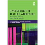 Diversifying the Teacher Workforce: Preparing and Retaining Highly Effective Teachers by Sleeter; Christine E., 9780415736725