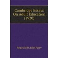 Cambridge Essays On Adult Education by Parry, Reginald St. John, 9780548876725