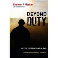 Beyond Duty Life on the Frontline in Iraq by Meehan, Shannon; Thompson, Roger, 9780745646725
