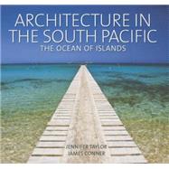 Architecture in the South Pacific by Taylor, Jennifer; Conner, James, 9780824846725
