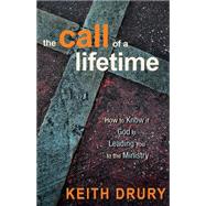 The Call of a Lifetime: How to Know If God Is Leading You to the Ministry by Drury, Keith, 9780898276725