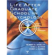 Life After Graduate School in Psychology: Insider's Advice from New Psychologists by Morgan,Robert D., 9781138436725