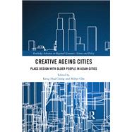 Creative Ageing Cities: Place Design with Older People in Asian Cities by Chong; Keng Hua, 9781138676725