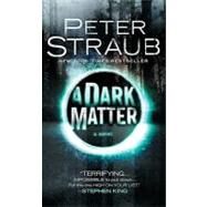 A Dark Matter by STRAUB, PETER, 9781400096725