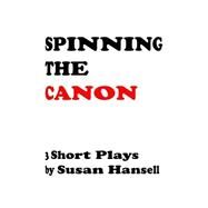 Spinning the Canon by Hansell, Susan, 9781508626725