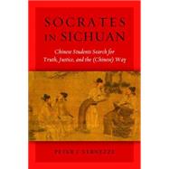 Socrates in Sichuan : Chinese Students Search for Truth, Justice, and the (Chinese) Way by Vernezze, Peter J., 9781597976725