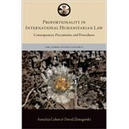 Proportionality in International Humanitarian Law Consequences, Precautions, and Procedures by Cohen, Amichai; Zlotogorski, David, 9780197556726