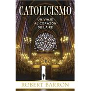Catolicismo Un Viaje al Corazon de la Fe by BARRON, ROBERT, 9780385346726