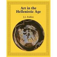 Art in the Hellenistic Age by Jerome Jordan Pollitt, 9780521276726