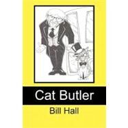 Cat Butler: In the Service of Her Majesty the Pussycat by Hall, Bill, 9780615256726