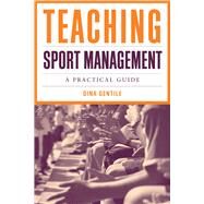 Teaching Sport Management: A Practical Guide by Gentile, Dina, 9780763766726