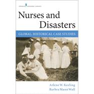 Nursing and Disasters: Global, Historical Case Studies by Keeling, Arlene W., 9780826126726
