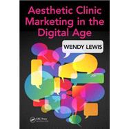 Aesthetic Clinic Marketing In the Digital Age by Lewis; Wendy, 9781498726726