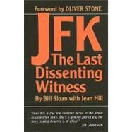JFK: The Last Dissenting Witness by Sloan, Bill, 9781589806726