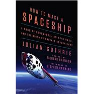 How to Make a Spaceship by Guthrie, Julian; Branson, Richard; Hawking, Stephen W. (AFT), 9781594206726