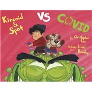 Kincaid and Spot vs. Covid by Lee, Christopher; Brinkley, Lael, 9781667876726