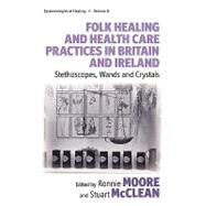 Folk Healing and Health Care Practices in Britain and Ireland by Moore, Ronnie; Mcclean, Stuart, 9781845456726