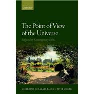 The Point of View of the Universe Sidgwick and Contemporary Ethics by Lazari-Radek, Katarzyna de; Singer, Peter, 9780198776727