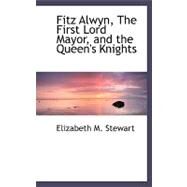 Fitz Alwyn, the First Lord Mayor, and the Queen's Knights by Stewart, Elizabeth M., 9780554486727