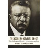 Theodore Roosevelt's Ghost by Cullinane, Michael Patrick, 9780807166727
