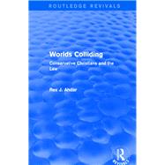 Revival: Worlds Colliding (2001): Conservative Christians and the Law by Ahdar,Rex J., 9781138726727