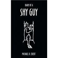 Diary of a Shy Guy by Ebert, Michael R., 9781420876727
