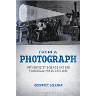 From a Photograph Authenticity, Science and the Periodical Press, 1870-1890 by Belknap, Geoffrey, 9781474266727