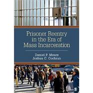 Prisoner Reentry in the Era of Mass Incarceration by Mears, Daniel P.; Cochran, Joshua C., 9781483316727