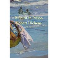 A Spirit in Prison by Hichens, Robert; Boyko, Anton, 9781502806727