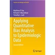 Applying Quantitative Bias Analysis to Epidemiologic Data by Matthew P. Fox; Richard F. MacLehose; Timothy L. Lash, 9783030826727