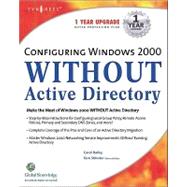 Configuring Windows 2000 Without Active Directory by Bailey, Carol; Shinder, Tom, 9780080476728
