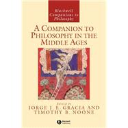 A Companion to Philosophy in the Middle Ages by Gracia, Jorge J. E.; Noone, Timothy B., 9780631216728
