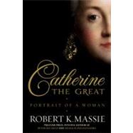 Catherine the Great: Portrait of a Woman by Massie, Robert K., 9780679456728