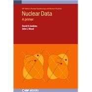 Nuclear Data A Primer by Jenkins, David, 9780750326728