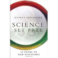Science Set Free 10 Paths to New Discovery by SHELDRAKE, RUPERT, 9780770436728