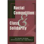 Racial Competition and Class Solidarity by Boswell, Terry; Brown, Cliff; Brueggemann, John; Peters, T. Ralph, Jr., 9780791466728