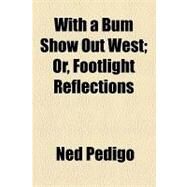 With a Bum Show Out West by Pedigo, Ned, 9781154486728