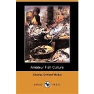 Amateur Fish Culture by Walker, Charles Edward, 9781409906728