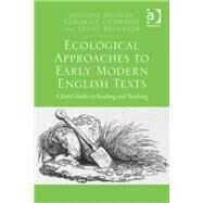 Ecological Approaches to Early Modern English Texts: A Field Guide to Reading and Teaching by Munroe,Jennifer, 9781472416728