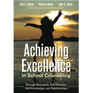 Achieving Excellence in School Counseling Through Motivation, Self-direction, Self-knowledge, and Relationships by Squier, Karl L.; Nailor, Patricia; Carey, John C.; Johnson, Clarence; Johnson, Sharon, 9781483306728